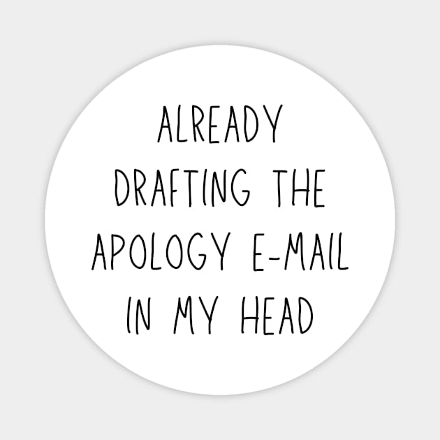 already drafting the apology e-mail in my head - funny anxiety humor Magnet by Stumbling Designs